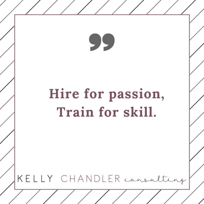Hire for passion, Train for skill quote board | Kelly Chandler Consulting